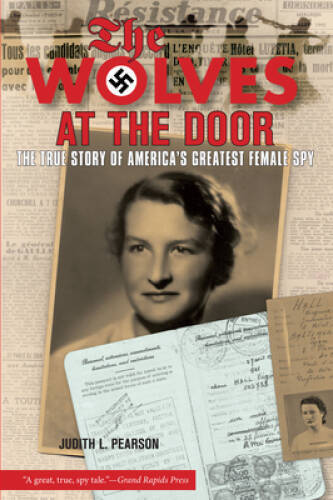 Wolves at the Door: The True Story Of America's Greatest Female Spy - VERY GOOD
