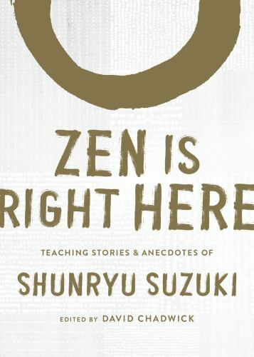 Zen Is Right Here Teaching Stories and Anecdotes of Shunryu Suzuki in Hardcover Format