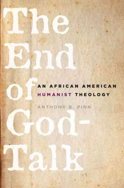 End of God-Talk : An African American Humanist Theology, Paperback by Pinn, A...
