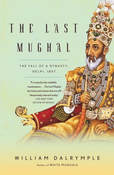 Last Mughal : The Fall of a Dynasty: Delhi, 1857, Paperback by Dalrymple, Wil...