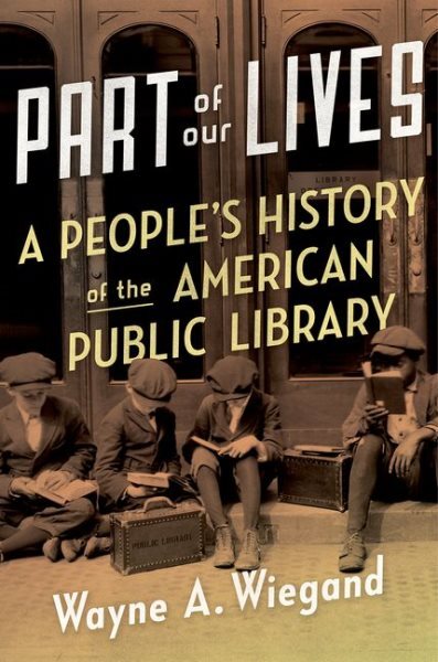 Part of Our Lives: A People's History of the American Public Library Hardcover