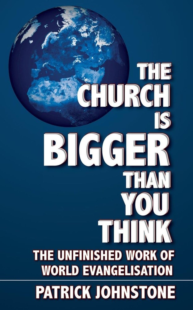 The Church Is Bigger Than You Think: The Unfinished Work of World Evangelism