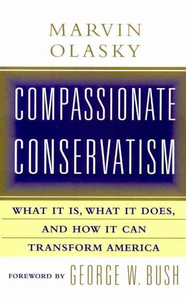 Compassionate Conservatism : What It Is, What It Does, and How It Can Transfo...