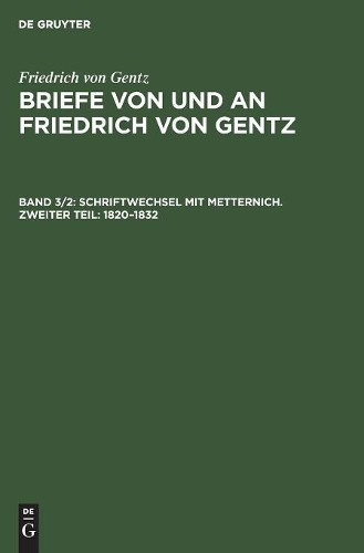 Friedrich Von Ge Schriftwechsel Mit Metternich. Zweiter Teil: 1820-1 (Hardback)