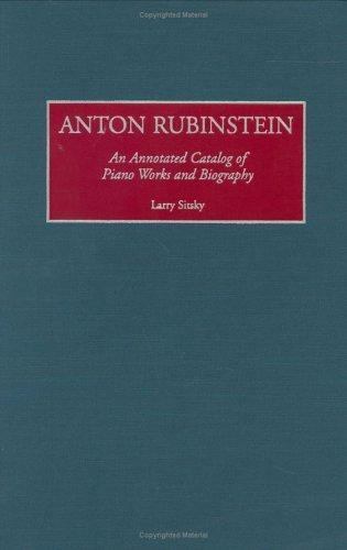 Anton Rubinstein Piano Works Catalog and Biography: Music Reference Guide