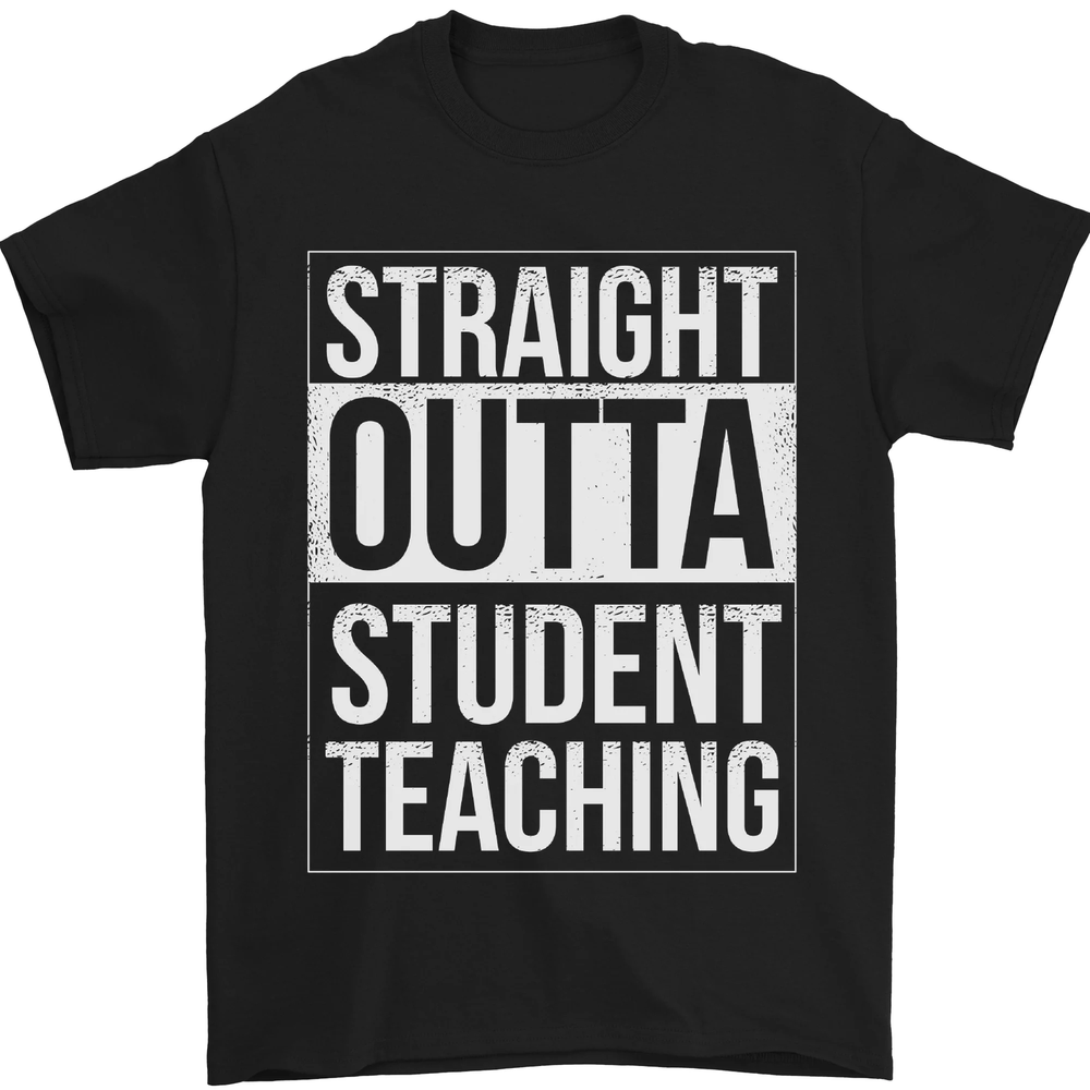 Straight Outta Student Teaching Teacher Mens T-Shirt 100% Cotton