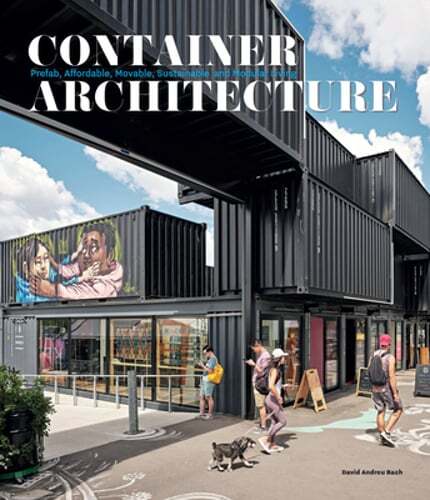 Container Architecture: Modular, Pre Fab, Affordable, Movable and Sustainable