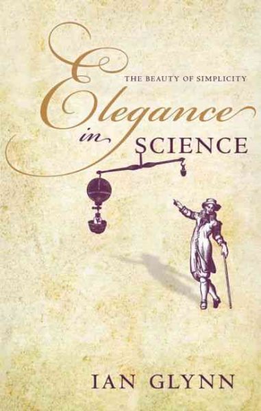 Elegance in Science : The Beauty of Simplicity, Hardcover by Glynn, Ian, Bran...