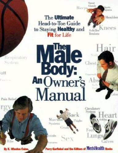 The Male Body: An Owner's Manual: The Ultimate Head-to-Toe Guide to Stayi - GOOD