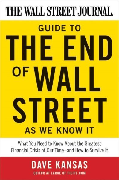 Wall Street Journal Guide to the End of Wall Street As We Know It : What You ...
