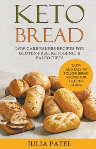 Keto Bread: Low-Carb Bakers Recipes for Gluten-Free, Ketogenic & Paleo Diets....