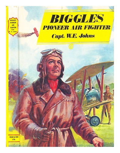 JOHNS, W. E. (WILLIAM EARL) (1893-1968) Biggles pioneer air fighter / by Capt. W