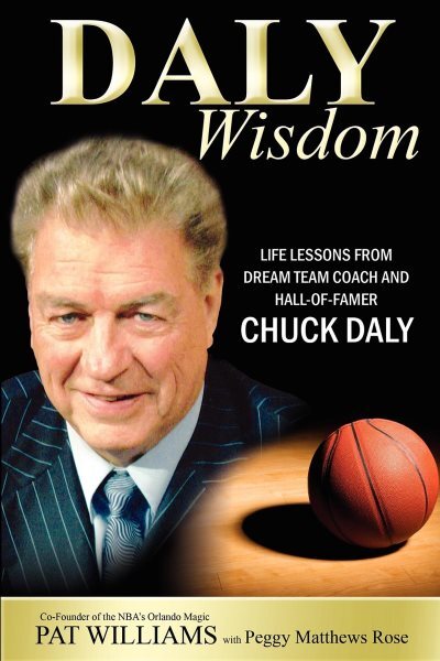 Daly Wisdom : Life Lessons from Dream Team Coach and Hall-of Famer Chuck Daly...