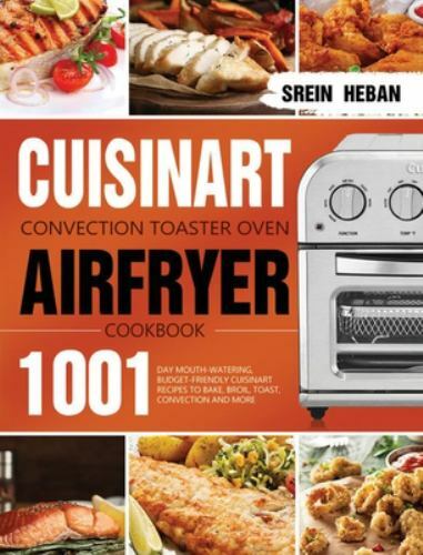 Cuisinart Convection Toaster Oven Airfryer Cookbook by Srein Heban 2021 Hardcover Guide