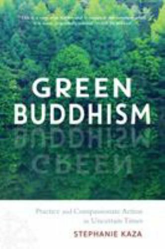 Green Buddhism Practice and Compassionate Action in Uncertain Times Paperback