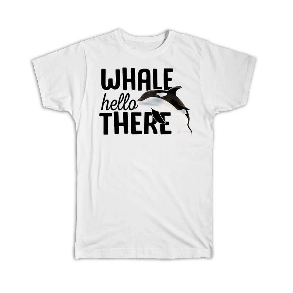 Gift T-Shirt : Whale Hello There Funny Quote Poster For Teens Orca Killer Animal