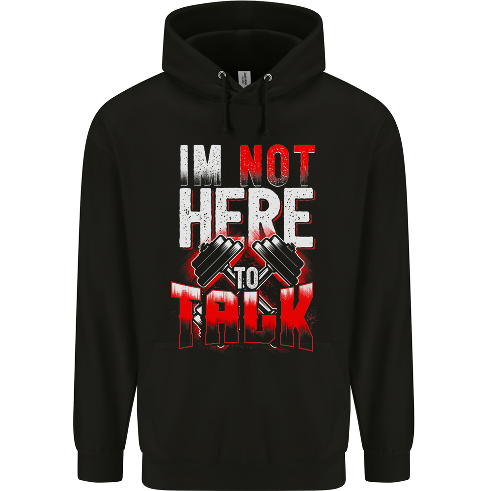 Im Not Here to Talk Gym Training Top Mens 80% Cotton Hoodie