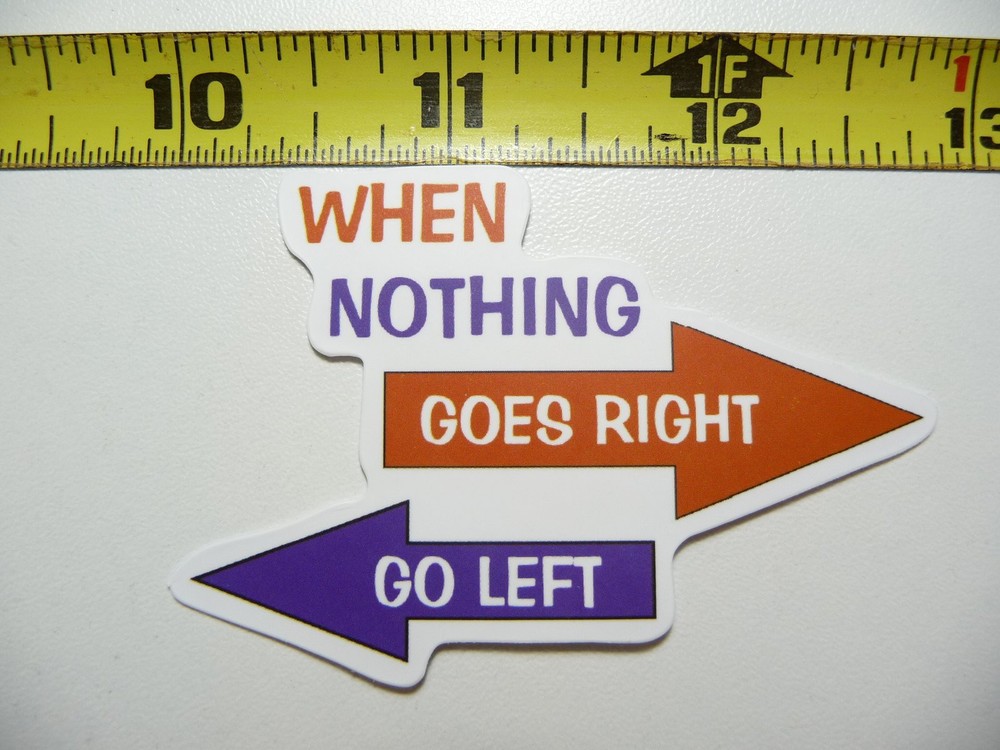 Shift Direction with a Sarcastic Sticker When Nothing Goes Right Go Left