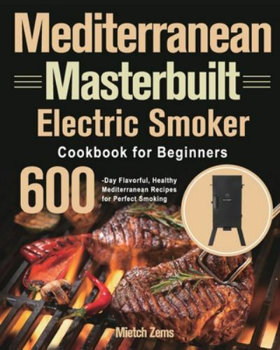 Mediterranean Electric Smoker Cookbook for Beginners by Mietch Zems 2021 Paperback