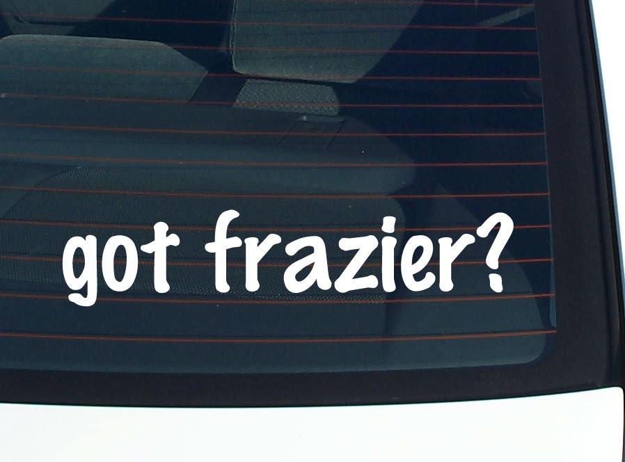 Got Frazier Funny Last Name Car Decal Bumper Sticker Vinyl Window Pride