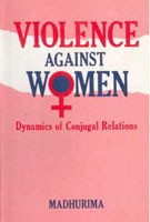 Violence Against Women: Dynamics of Conjugal Relations [Hardcover]