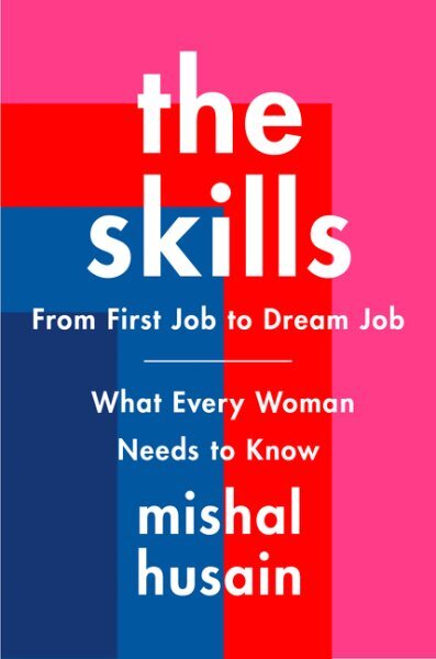 Skills : From First Job to Dream Job: What Every Woman Needs to Know, Hardcov...