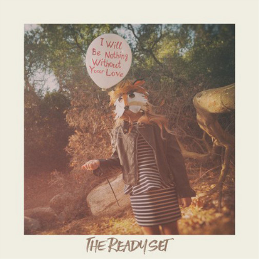 The Ready Set I Will Be Nothing Without Your Love (Vinyl) 12