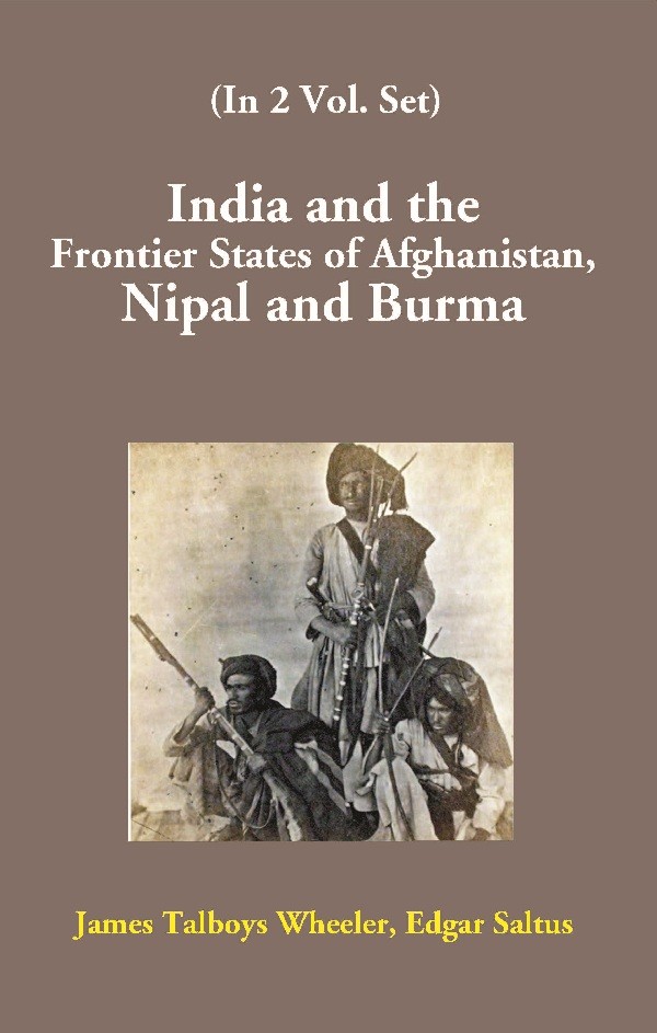 India and the Frontier States of Afghanistan, Nipal and Burma Volume [Hardcover]