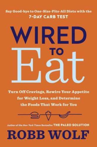 Wired to Eat: Turn Off Cravings, Rewire Your Appetite for Weight Loss, an - GOOD