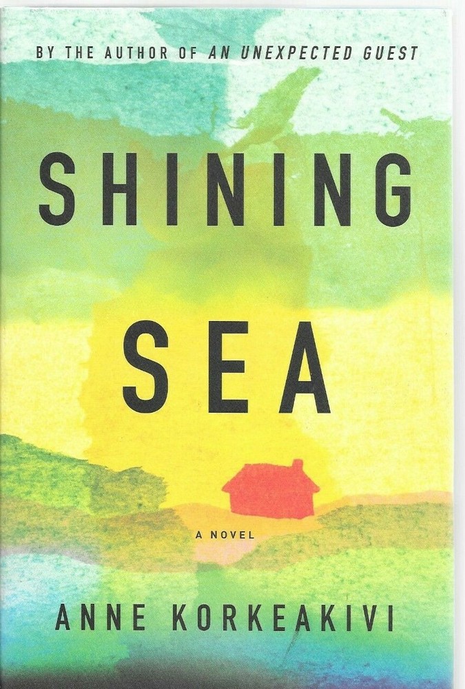 Shining Sea by Anne Korkeakivi (2016, Hardcover)