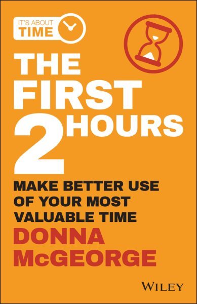 First 2 Hours : Make Better Use of Your Most Valuable Time, Paperback by Mcge...