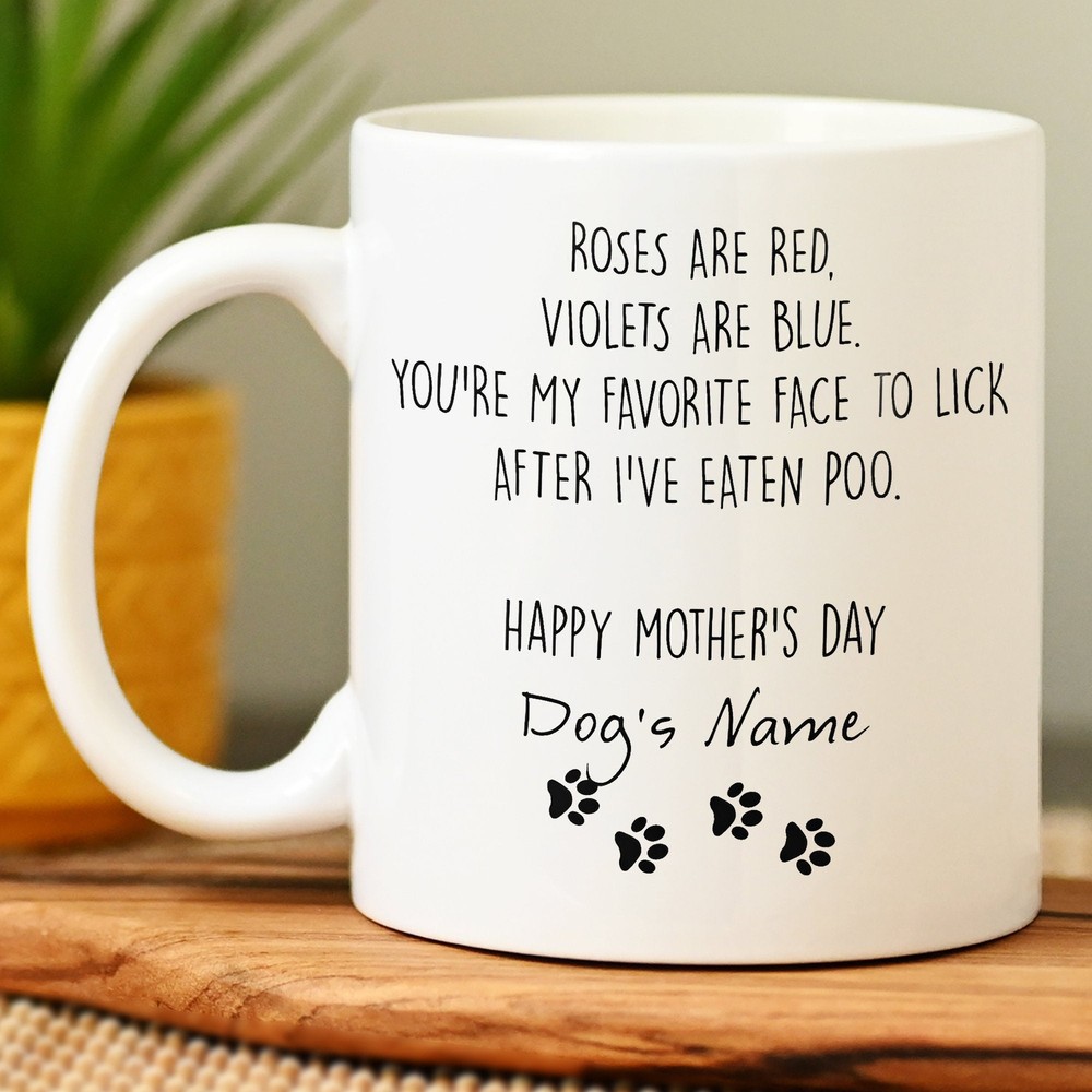 Dog Mom Mug Custom Dog Mug Roses Are Red Violets Are Blue You're My Favorite