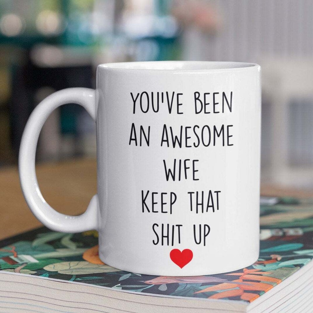 Funny Coffee Mug - Perfect Birthday Gift For Wife
