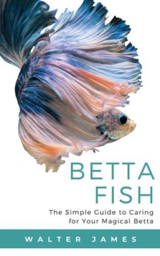 Betta Fish: The Simple Guide to Caring for Your Magical Betta - VERY GOOD