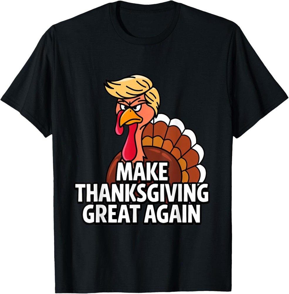 NEW LIMITED Make Thanksgiving Great Again Funny Turkey 2024 Best T-Shirt S-3XL