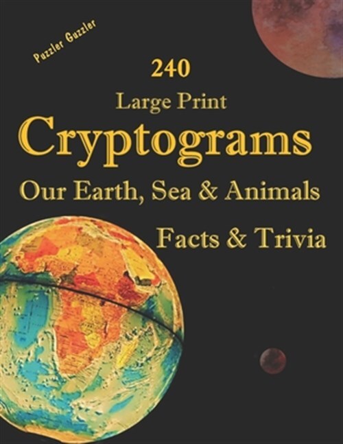 240 Large Print Cryptograms Our Earth, Sea & Animals Facts & Trivia: with Hin...