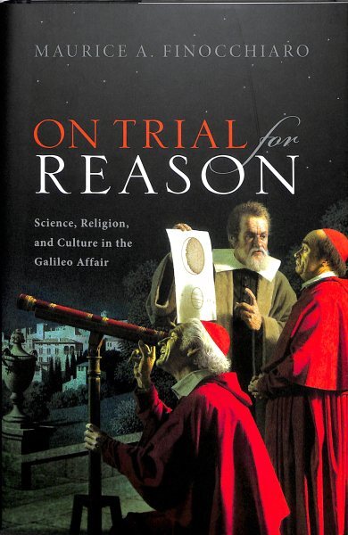 On Trial for Reason : Science, Religion, and Culture in the Galileo Affair, H...
