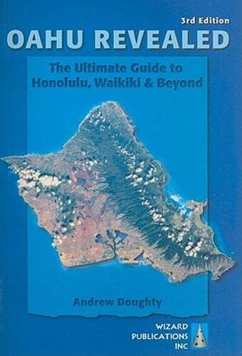 Oahu Revealed: The Ultimate Guide to Honolulu, Waikiki & Beyond by Doughty: New