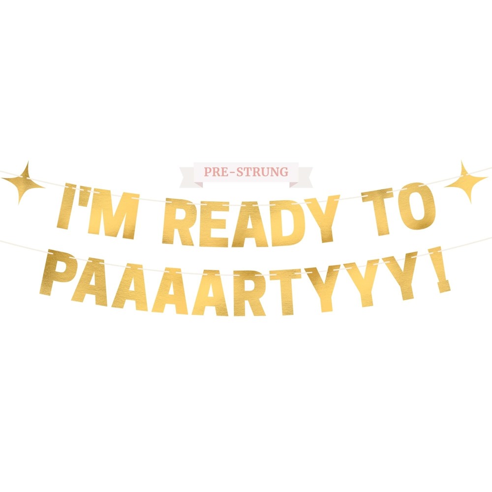 Pre-Strung I'm Ready To Party Banner - NO DIY - Gold Metallic Funny Party Ban...