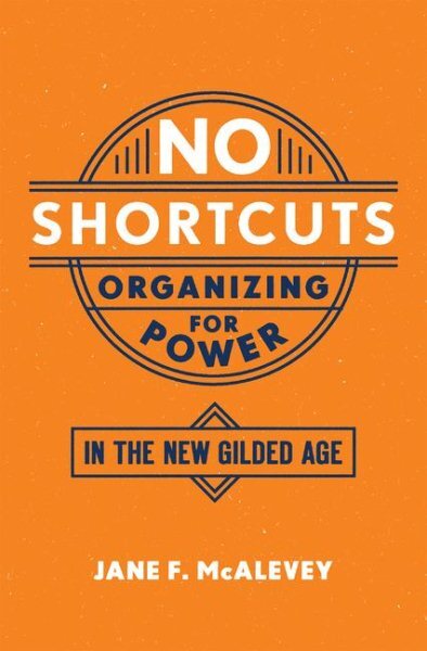 No Shortcuts : Organizing for Power in the New Gilded Age, Paperback by Mcale...