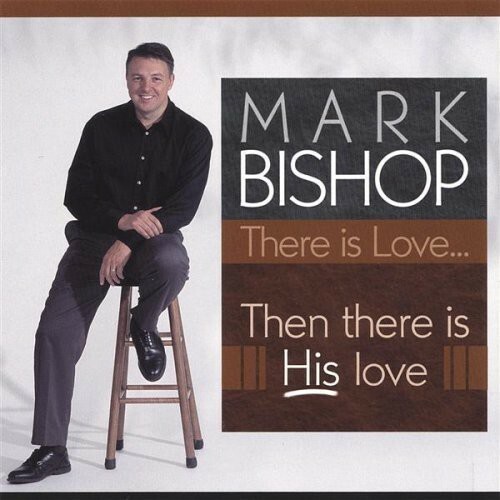 Bishop Mark - There Is Love Then There Is His Love CD 2005