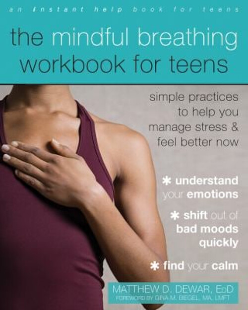 The Mindful Breathing Workbook for Teens : Simple Practices to He