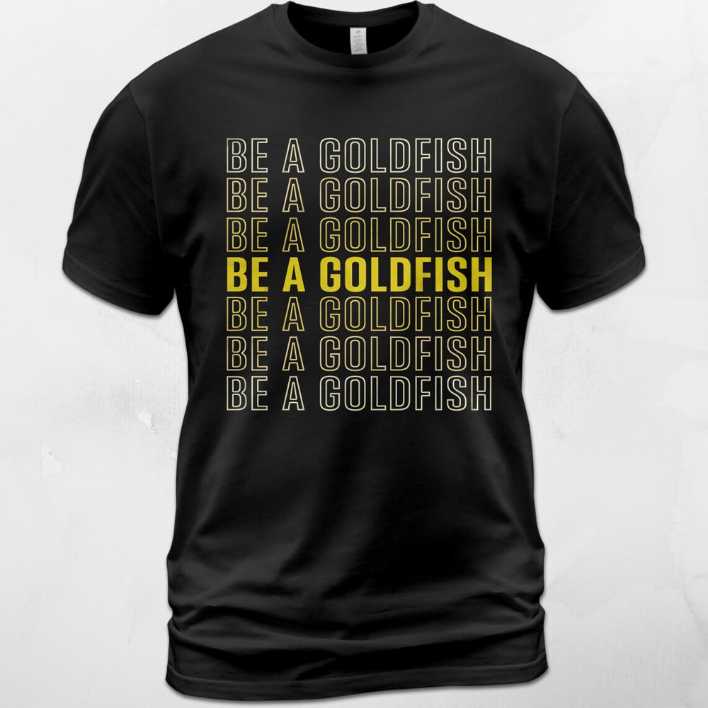 Be a goldfish ted lasso richmond humor sayingfootball motivation T-Shirt