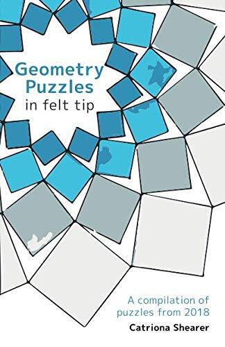 Geometry Puzzles in Felt Tip: A compilation of puzzles from 2018 by Shearer