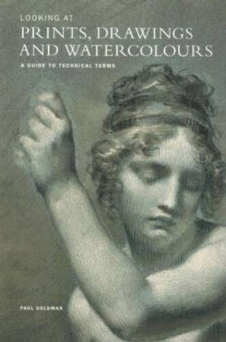Looking at Prints, Drawings and Watercolours: A Guide to Technical Terms, - GOOD