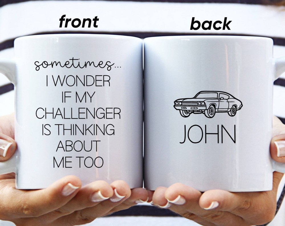 Wonder If My Challenger Is Thinking About Me Name Mug Funny Car Guy Gift Challen