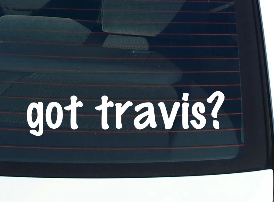 got travis? FUNNY VINYL CAR DECAL STICKER FAMILY LAST NAME