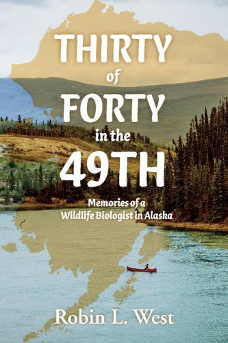 Thirty of Forty: Wildlife Biologist’s Alaskan Memories in the 49th State