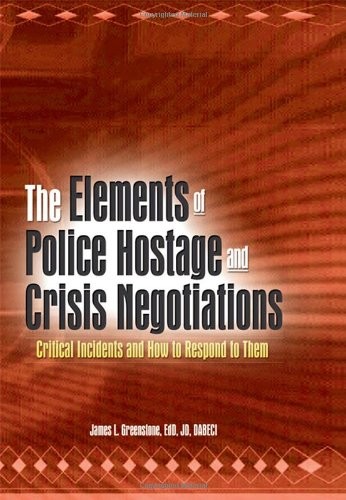 The Elements of Police Hostage and Crisis Negotiations: Critical Incidents a...