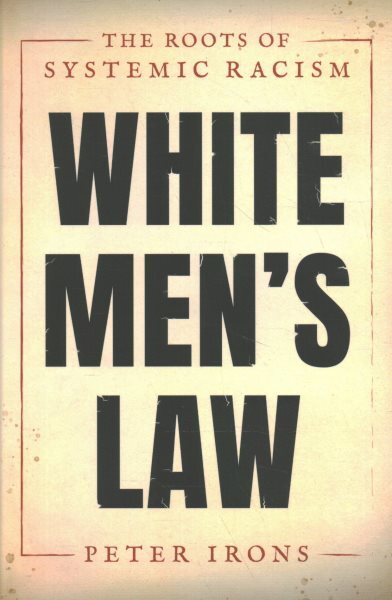 White Men's Law : The Roots of Systemic Racism, Hardcover by Irons, Peter, Br...
